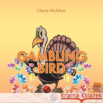 Gambling Bird Cherie McAdam 9781483659398 Xlibris Corporation - książka