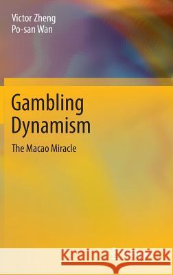 Gambling Dynamism: The Macao Miracle Victor Zheng, Po-san Wan 9783642407482 Springer-Verlag Berlin and Heidelberg GmbH &  - książka