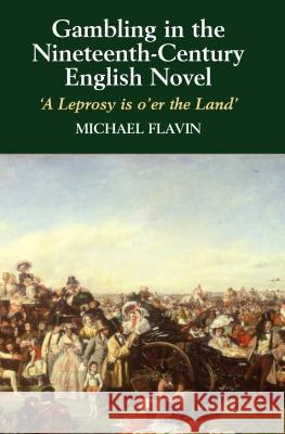 Gambling in the Nineteenth-Century English Novel : A Leprosy is O'er the Land Michael Flavin 9781903900185 SUSSEX ACADEMIC PRESS - książka