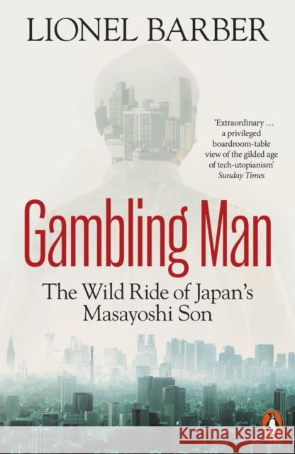 Gambling Man: The Wild Ride of Japan’s Masayoshi Son Lionel Barber 9781802060577 Penguin Books Ltd - książka