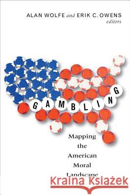 Gambling: Mapping the American Moral Landscape Wolfe, Alan 9781602581951 Baylor University Press - książka