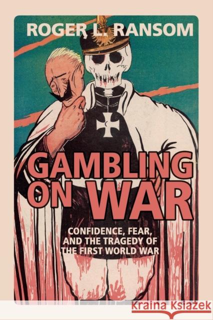 Gambling on War: Confidence, Fear, and the Tragedy of the First World War Roger L. Ransom 9781108454353 Cambridge University Press - książka