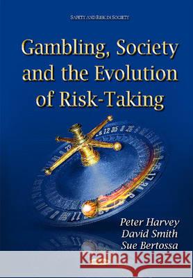 Gambling, Society & the Evolution of Risk-Taking Peter Harvey, David Smith., Sue Bertossa 9781634638074 Nova Science Publishers Inc - książka