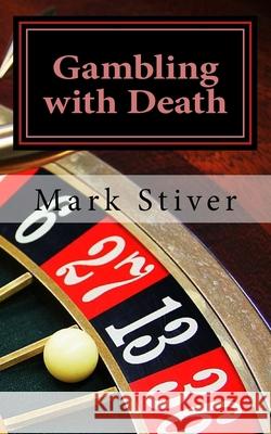 Gambling with Death Mark Stiver 9781548118129 Createspace Independent Publishing Platform - książka