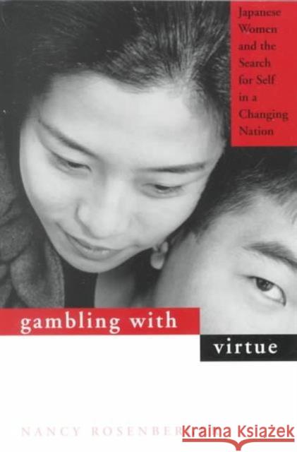 Gambling with Virtue: Japanese Women and the Search for Self in a Changing Nation Rosenberger, Nancy R. 9780824823887 University of Hawaii Press - książka
