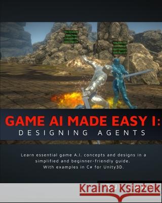 Game A.I. Made Easy: Designing Agents: With Unity3D Examples Yu, Darwin 9781792608957 Independently Published - książka