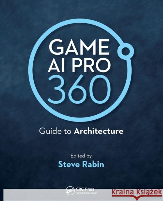 Game AI Pro 360: Guide to Architecture: Guide to Architecture Rabin, Steve 9780367151041 CRC Press - książka