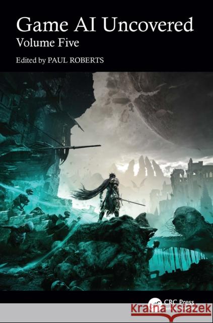 Game AI Uncovered: Volume Five Nicholas Dent Paul Roberts 9781032840536 CRC Press - książka