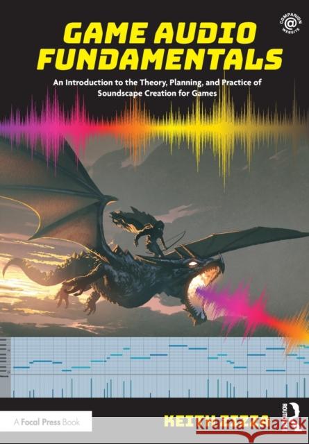 Game Audio Fundamentals: An Introduction to the Theory, Planning, and Practice of Soundscape Creation for Games Keith Zizza 9781032111957 Focal Press - książka