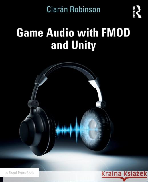 Game Audio with FMOD and Unity Robinson, Ciarán 9781138315976 Routledge - książka