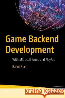 Game Backend Development: With Microsoft Azure and PlayFab Balint Bors 9781484289099 Apress - książka