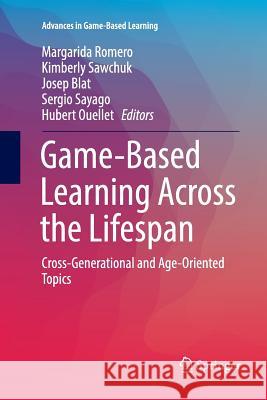 Game-Based Learning Across the Lifespan: Cross-Generational and Age-Oriented Topics Romero, Margarida 9783319824314 Springer - książka