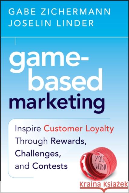 Game-Based Marketing: Inspire Customer Loyalty Through Rewards, Challenges, and Contests Linder, Joselin 9780470562239 John Wiley & Sons - książka