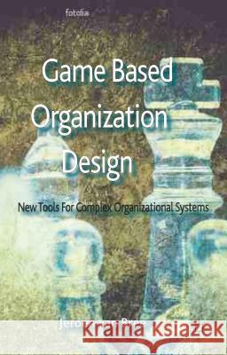 Game Based Organization Design: New Tools for Complex Organizational Systems Van Bree, Jeroen 9781137351470 Palgrave MacMillan - książka