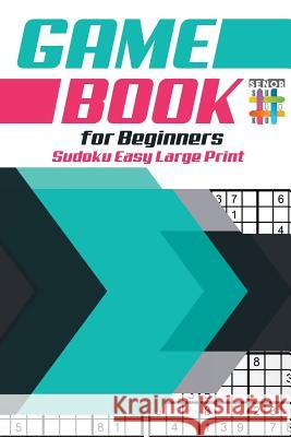 Game Book for Beginners Sudoku Easy Large Print Senor Sudoku 9781645214342 Senor Sudoku - książka