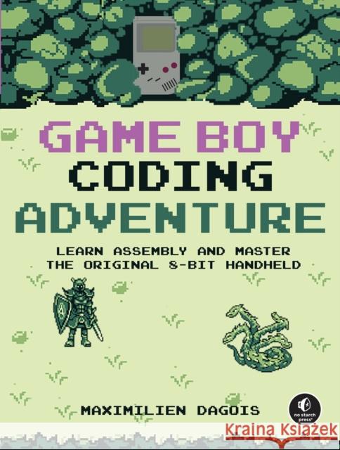 Game Boy Coding Adventure: Learn Assembly and Master the Original 8-Bit Handheld Maximilien Dagois 9781718503908 No Starch Press - książka
