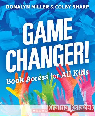 Game Changer! Book Access for All Kids Donalyn Miiller Colby Sharp 9781338310597 Scholastic Professional - książka