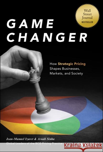 Game Changer: How Strategic Pricing Shapes Businesses, Markets, and Society Arnab Sinha 9781394190584 John Wiley & Sons Inc - książka