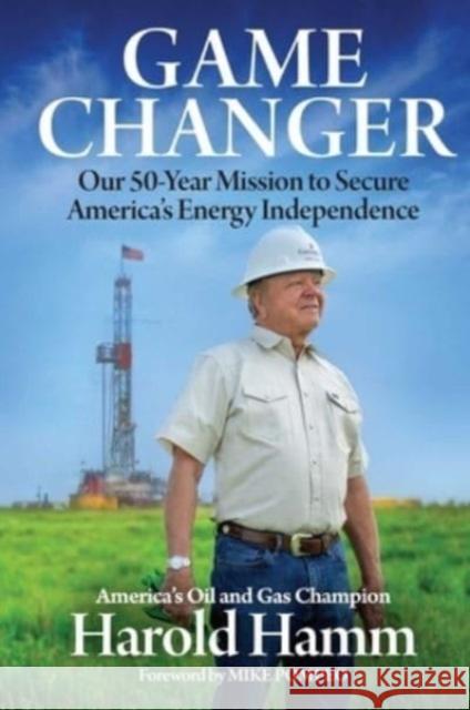 Game Changer: Our Fifty-Year Mission to Secure America's Energy Independence Harold Hamm Mike Pompeo 9781637631850 Forefront Books - książka