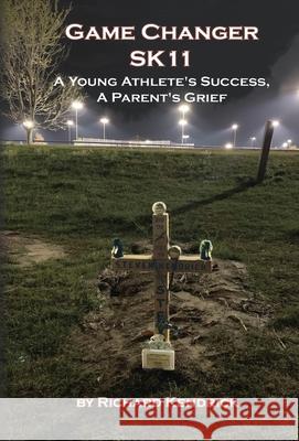 Game Changer SK-11: A Young Athlete's Success, A Parent's Grief Richard Kendrick Wendy Strain 9781954373068 Write Services Press - książka