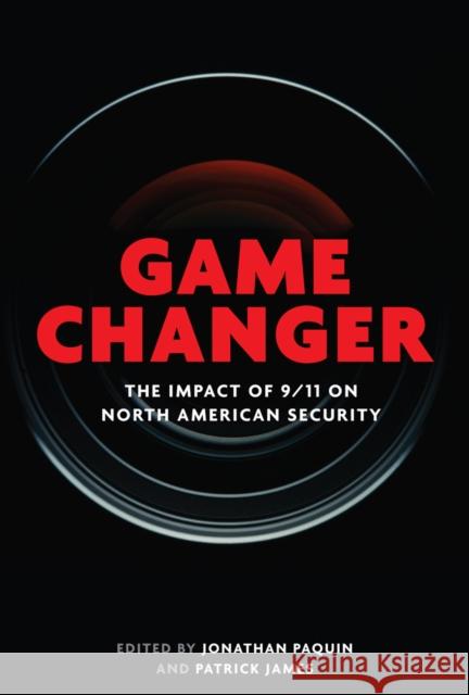 Game Changer: The Impact of 9/11 on North American Security Jonathan Paquin Patrick James 9780774827065 UBC Press - książka