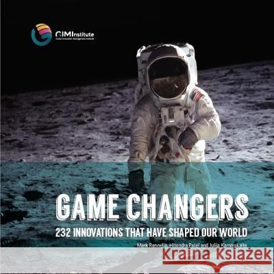 Game Changers: 232 Innovations That Have Shaped Our World Mark Rennella Julija Kaminskaite Hitendra Patel 9781717110954 Createspace Independent Publishing Platform - książka