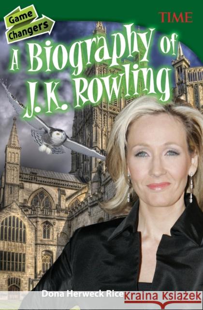 Game Changers: A Biography of J. K. Rowling Rice, Dona Herweck 9781493839315 Teacher Created Materials - książka