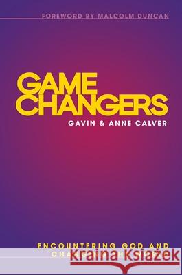 Game Changers: Encountering God and Changing the World Gavin Calver Anne Calver 9780857219268 Lion Hudson - książka