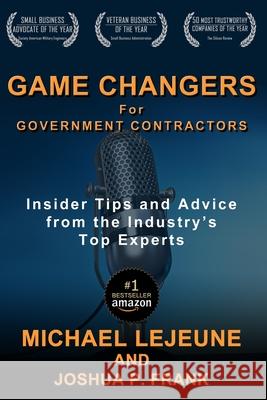 Game Changers for Government Contractors: Insider Tips and Advice from the Industry's Top Experts Joshua P. Frank Michael Lejeune 9781733600941 Rsm Federal - książka