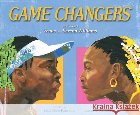 Game Changers: The Story of Venus and Serena Williams Lesa Cline-Ransome James E. Ransome 9781481476843 Simon & Schuster/Paula Wiseman Books - książka