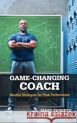 Game-Changing Coach: Mindful Strategies for Peak Performance Phd Mary Fenerty Schumann 9781532030420 iUniverse - książka