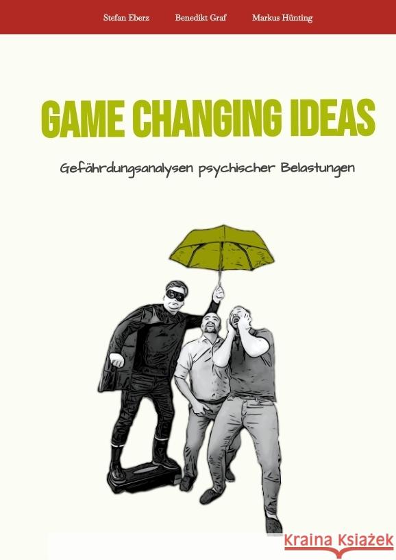 Game Changing Ideas für Gefährdungsanalysen psychischer Belastungen Eberz, Stefan, Graf, Benedikt, Hünting, Markus 9783347624597 tredition - książka