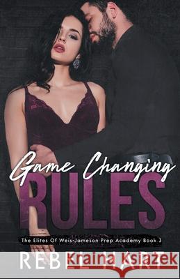 Game Changing Rules: A High School Bully Dark Romance (The Elites of Weis - Jameson Prep Academy Book 3) Hart Rebel 9781947425187 Amore Publishing - książka