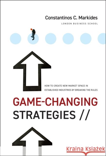Game-Changing Strategies: How to Create New Market Space in Established Industries by Breaking the Rules Markides, Constantinos C. 9780470276877  - książka