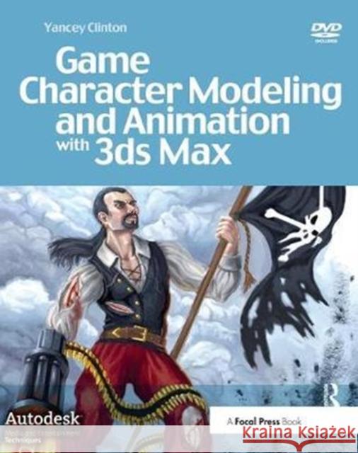 Game Character Modeling and Animation with 3ds Max Yancey Clinton 9781138427808 Focal Press - książka