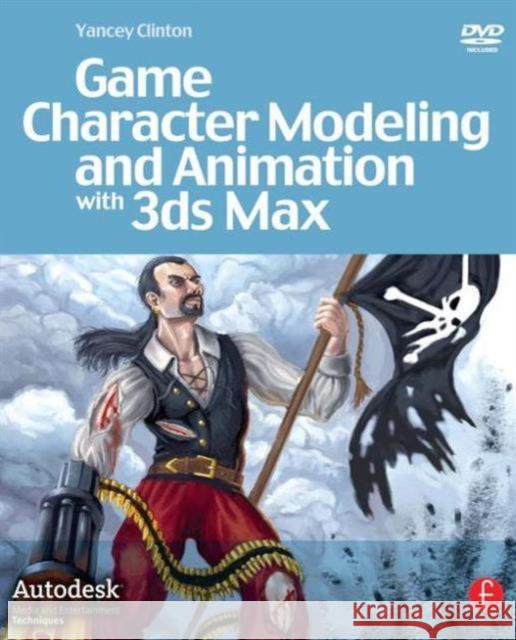 Game Character Modeling and Animation with 3ds Max [With DVD] Clinton, Yancey 9780240809786 Focal Press - książka