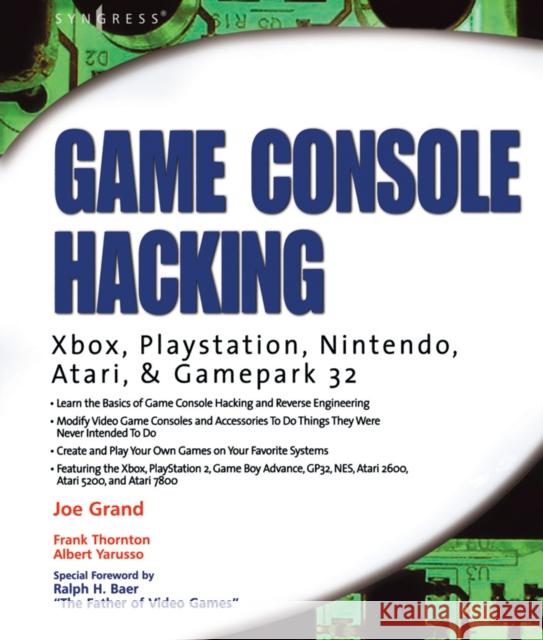 Game Console Hacking: Xbox, PlayStation, Nintendo, Game Boy, Atari and Sega Joe Grand (President and CEO of Grand Idea Studio, CA, U.S.A.), Albert Yarusso (Austin Systems, Texas, U.S.A.) 9781931836319 Syngress Media,U.S. - książka