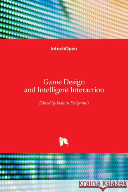 Game Design and Intelligent Interaction Ioannis Deliyannis 9781838800093 Intechopen - książka