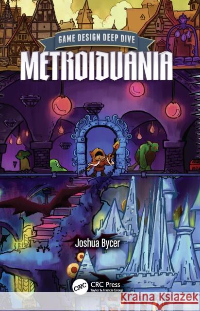 Game Design Deep Dive: Metroidvania Joshua Bycer 9781032943923 CRC Press - książka