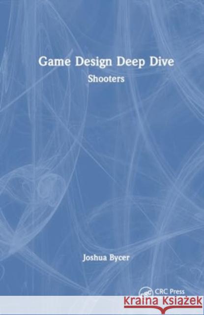 Game Design Deep Dive: Shooters Joshua Bycer 9781032581163 CRC Press - książka