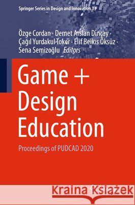 Game + Design Education: Proceedings of Pudcad 2020  Cordan Demet Arslan Din 9783030650599 Springer - książka