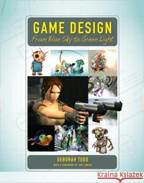 Game Design: From Blue Sky to Green Light Todd, Deborah 9781568813189 A K PETERS - książka