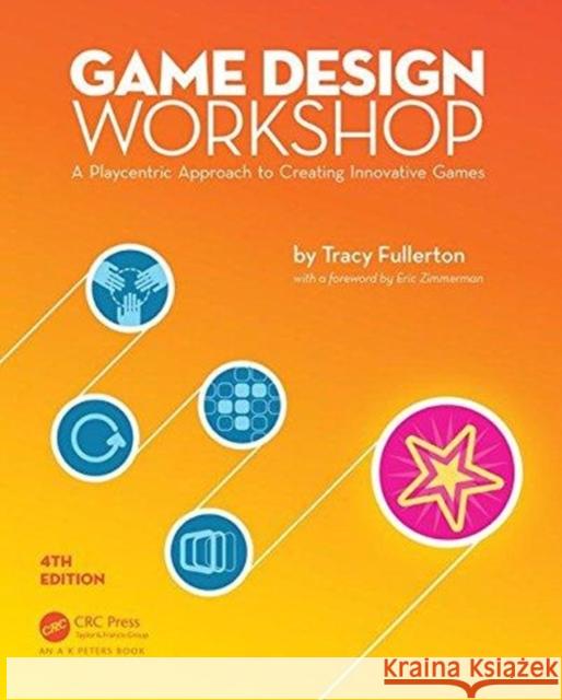 Game Design Workshop: A Playcentric Approach to Creating Innovative Games, Fourth Edition Fullerton, Tracy 9781138098770 Taylor & Francis Ltd - książka
