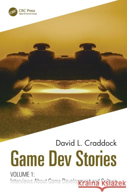 Game Dev Stories Volume 1: Interviews About Game Development and Culture Craddock, David L. 9781032059068 CRC Press - książka