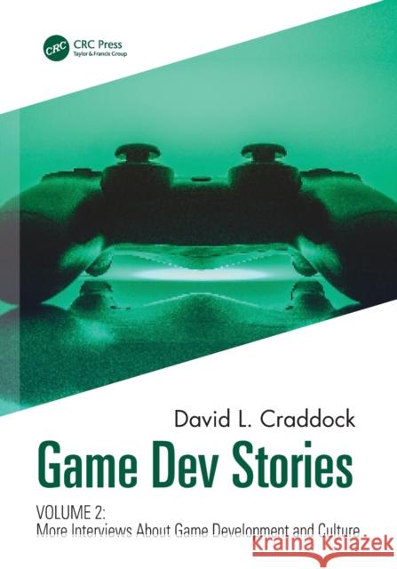 Game Dev Stories Volume 2: More Interviews About Game Development and Culture Craddock, David L. 9781032062648 CRC Press - książka