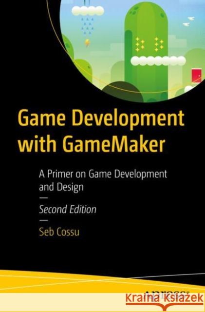 Game Development with GameMaker: A Primer on Game Development and Design Sebastiano M. Cossu 9798868808784 Springer-Verlag Berlin and Heidelberg GmbH &  - książka