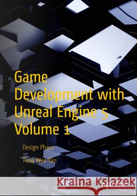 Game Development with Unreal Engine 5 Volume 1: Design Phase Tiow Wee Tan 9781484298237 APress - książka