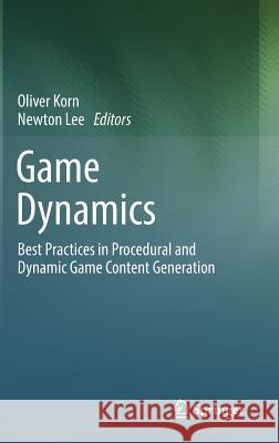 Game Dynamics: Best Practices in Procedural and Dynamic Game Content Generation Korn, Oliver 9783319530871 Springer - książka