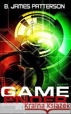 Game Ender: Big Letter Edition B. James Patterson 9781500371609 Createspace - książka