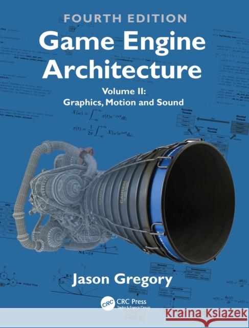 Game Engine Architecture: Volume II, Graphics, Motion and Sound Jason Gregory 9781041162575 CRC Press - książka